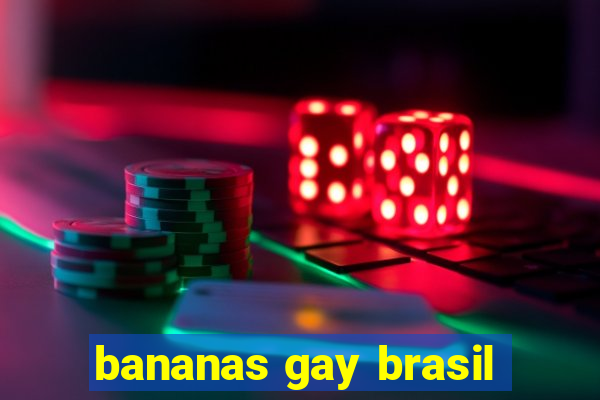 bananas gay brasil